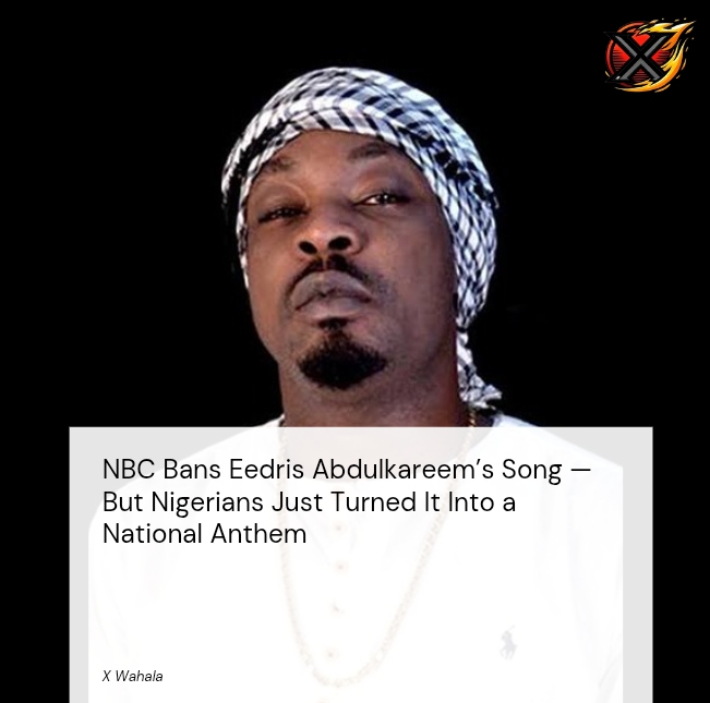 NBC Bans Eedris Abdulkareem’s Song — But Nigerians Just Turned It Into a National Anthem