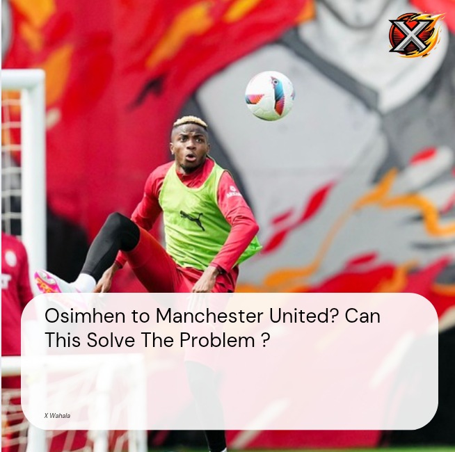 Osimhen to Manchester United? Can This Solve The Problem ?
